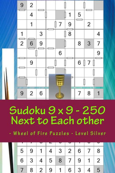 Sudoku 9 X 9 - 250 Next To Each Other - Wheel Of Fire Puzzles - Level Silver : The Book Of Sudoku For You At This Hour