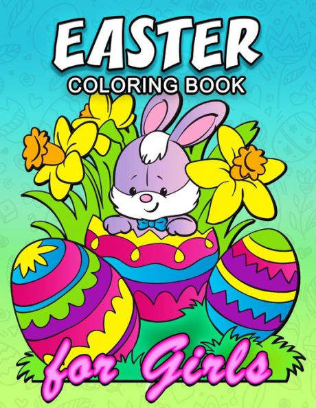 Easter Coloring Book for Girls: Cute Rabbit and Eggs Coloring Book Easy, Fun, Beautiful Coloring Pages