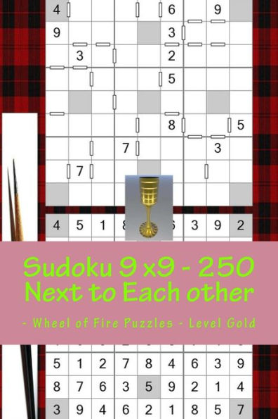 Sudoku 9 X9 - 250 Next To Each Other - Wheel Of Fire Puzzles - Level Gold : The Book Of Sudoku For You At This Hour