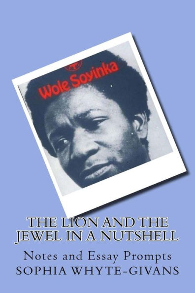 The Lion And The Jewel In A Nutshell : Notes And Essay Prompts
