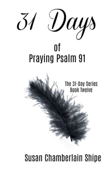 31 Days of Praying Psalm 91 (The 31-Day Series)