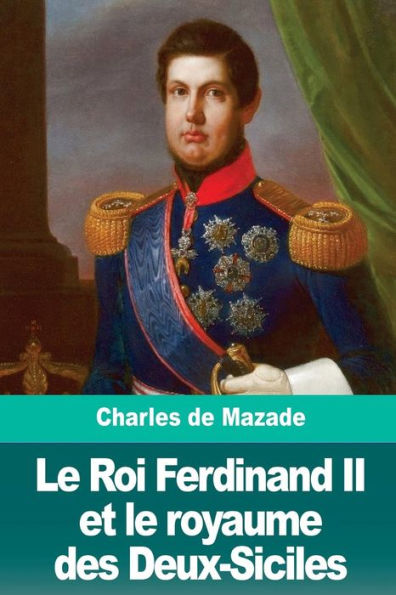 Le Roi Ferdinand II et le royaume des Deux-Siciles (French Edition) - 9781986319997