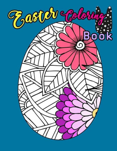 Easter Coloring Book: Egg Easter Coloring Book Pages Large Print For Kids Stress Relieving, Relaxing Coloring Book For Grownups, Women, Girls & ... Tweens for Color Therapy Perfect Gifts