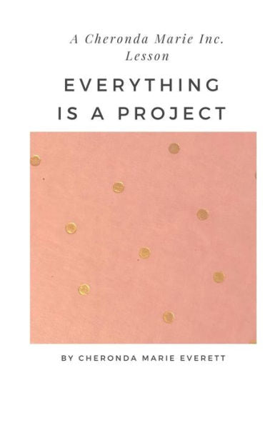 A Cheronda Marie Inc. Lesson: Everything is a Project