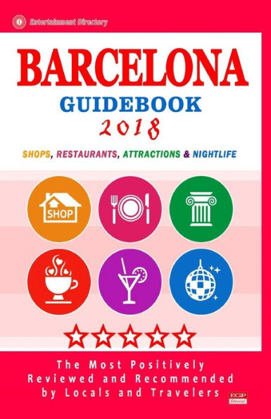 Barcelona Guidebook 2018: Shops, Restaurants, Entertainment and Nightlife in Barcelona, Spain (City Guidebook 2018)