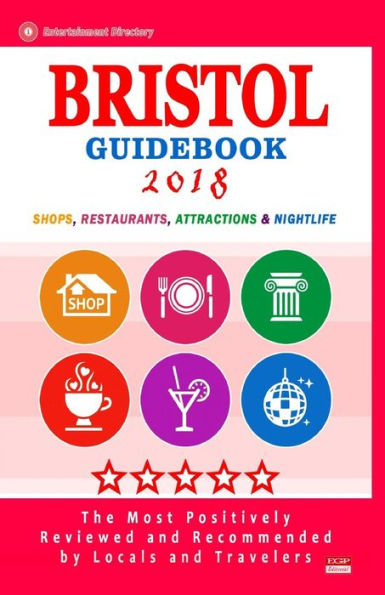 Guía de Bristol 2018: tiendas, restaurantes, atracciones y vida nocturna en Bristol, Inglaterra (Guía de la ciudad 2018)