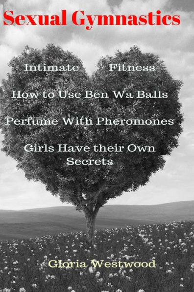 Sexual Gymnastics : Intimate Fitness How To Use Ben Wa Balls Perfume With Pheromones Girls Have Their Own Secrets