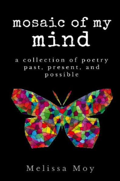 Mosaic Of My Mind : A Collection Of Poetry Past, Present, And Possible