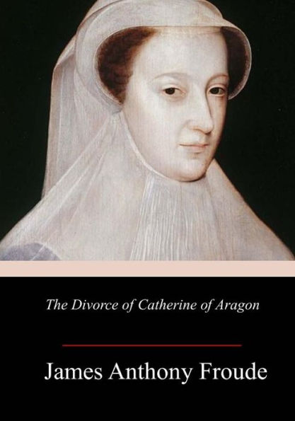 The Divorce Of Catherine Of Aragon