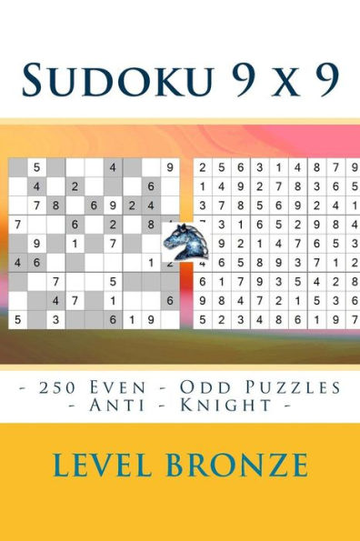 Sudoku 9 X 9 - 250 Even - Odd Puzzles - Anti - Knight - Level Bronze : Sudoku For Game, Logic, Mood, Rest And Entertainment