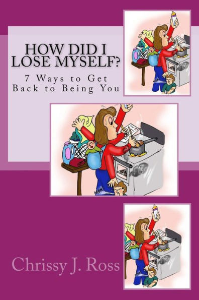 How Did I Lose Myself?: 7 Ways to Get Back to Being You (Who Am I?)