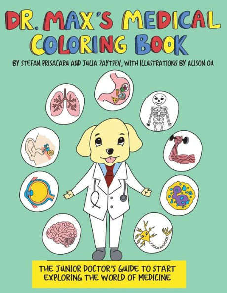 Dr. Max's Medical Coloring Book: The Junior Doctors Guide to Start Exploring The World of Medicine