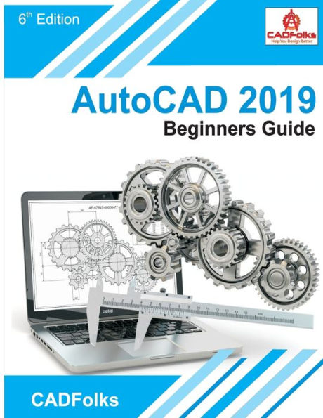 AutoCAD 2019 Beginners Guide (AutoCAD Beginners Guide)