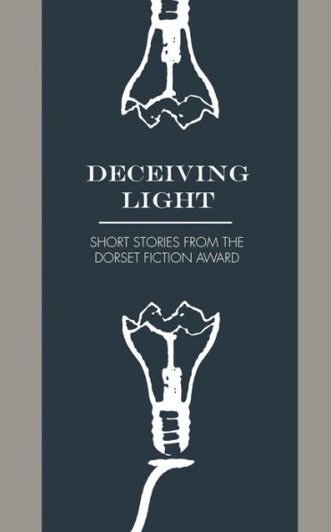 Deceiving Light: Dorset Fiction Award Anthology Vol. 1