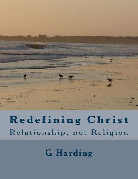 Redefining Christ : Relationship, Not Religion