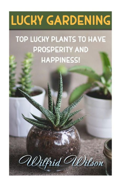 Lucky Gardening : Top Lucky Plants To Have Prosperity And Happiness!