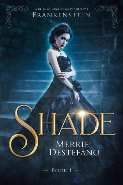 Shade : A Re-Imagining Of Mary Shelley's Frankenstein