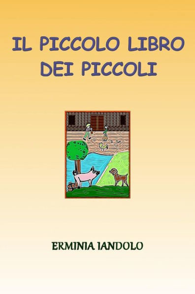 Il Piccolo Libro dei Piccoli: Quattro fiabe per chi non ha fretta di crescere (Italian Edition)