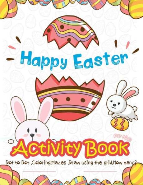 Happy Easter Activity Book for Kids: Dot to Dot, Coloring, Mazes, Draw using the Grid, How many? (vol 2)
