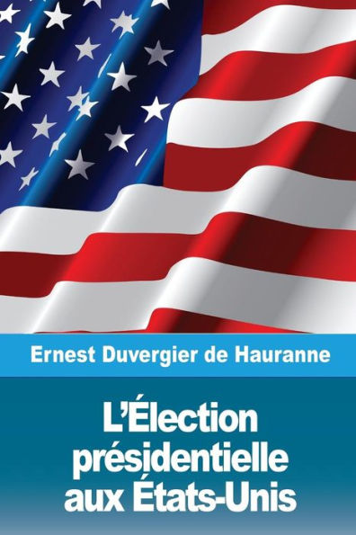 L’election presidentielle aux etats-Unis (French Edition)