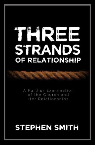 Three Strands Of Relationship : A Further Examination Of The Church And Her Relationships