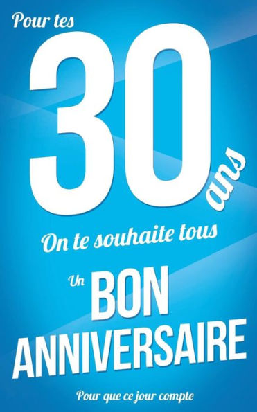 Bon anniversaire - 30 ans: Bleu - Carte livre d'or "Pour que ce jour compte" (12,7x20cm) (French Edition)