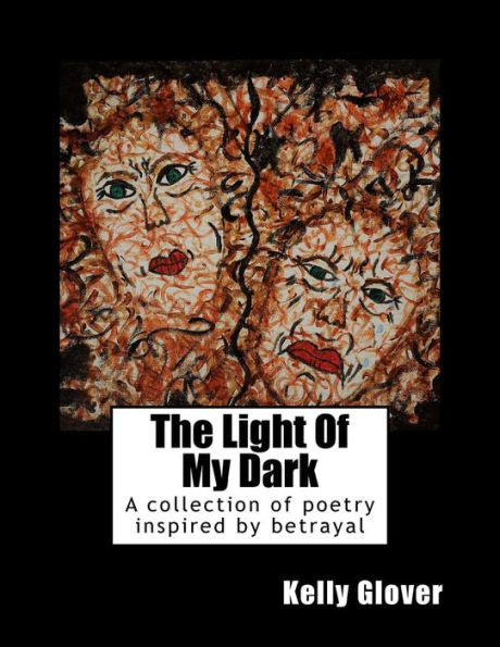The Light Of My Dark : A Collection Of Poetry Inspired By Betrayal