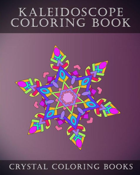 Kaleidoscope Coloring Book: 30 Kaleidoscope Coloring Pages For Adults. Relaxing Patterns To Help You De-Stress. (Fun)
