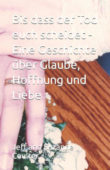 Bis dass der Tod euch scheidet - Eine Geschichte �ber Glaube, Hoffnung und Liebe (German Edition)