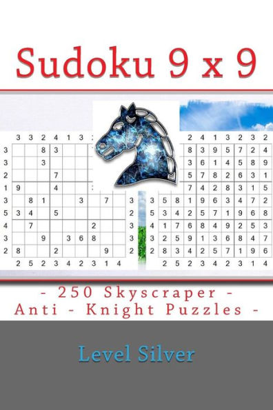 Sudoku 9 X 9 - 250 Skyscraper - Anti - Knight Puzzles - Level Silver : 9 X 9 Pitstop Vol. 119 Sudoku For You