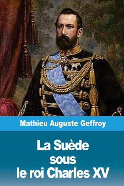 La Suède sous le roi Charles XV (French Edition)