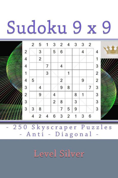 Sudoku 9 X 9 - 250 Skyscraper Puzzles - Anti - Diagonal - Level Silver : 9 X 9 Pitstop Vol. 125 Rest From Everyday Life.