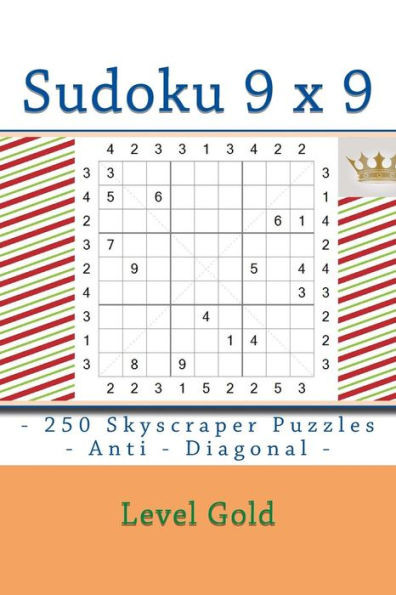 Sudoku 9 X 9 - 250 Skyscraper Puzzles - Anti - Diagonal - Level Gold : 9 X 9 Pitstop Vol. 126 Rest From Everyday Life