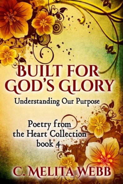 Built for God's Glory: Understanding Life's Purpose (Poetry From The Heart)