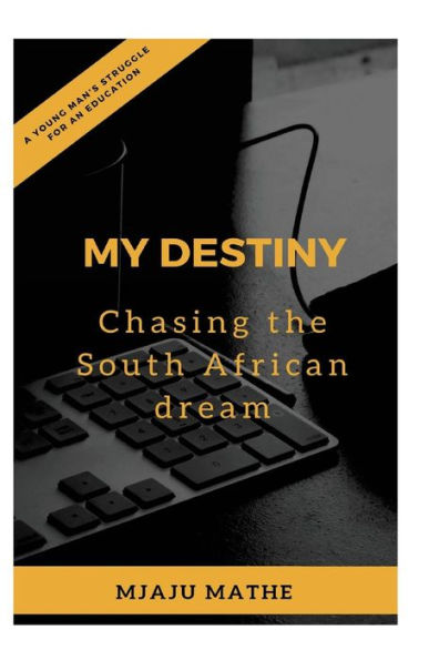 My Destiny : Chasing The South African Dream