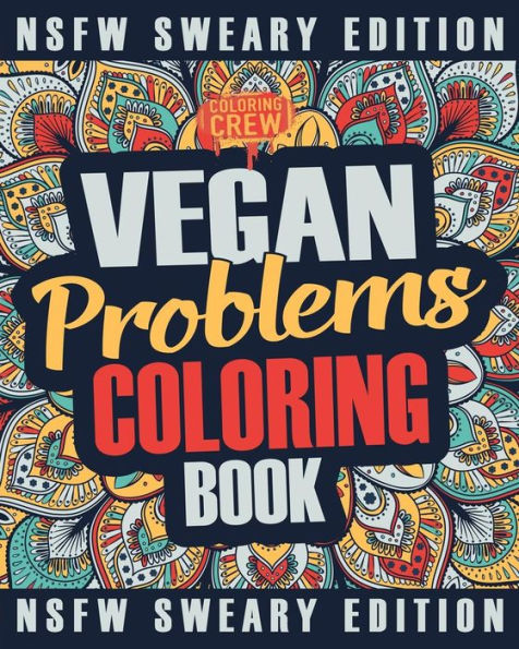 Vegan Coloring Book : A Sweary, Irreverent, Swear Word Vegan Coloring Book Gift Idea For Vegans