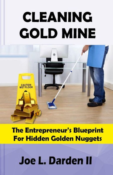 Cleaning Goldmine: The entrepreneur�s blueprint for hidden diamonds
