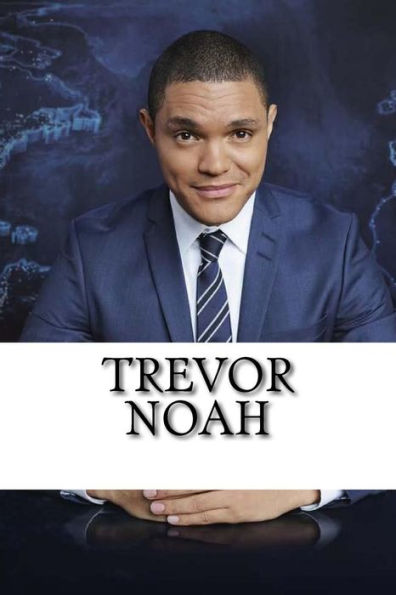 Trevor Noah : A Biography