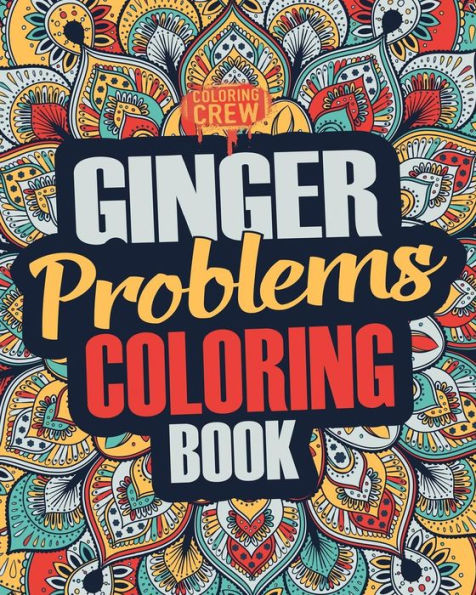 Ginger Coloring Book: A Snarky, Irreverent & Funny Ginger Coloring Book Gift Idea for Gingers and Red Heads (Ginger Gifts)