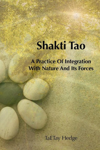 Shakti Tao : A Practice Of Integration With Nature And Its Forces