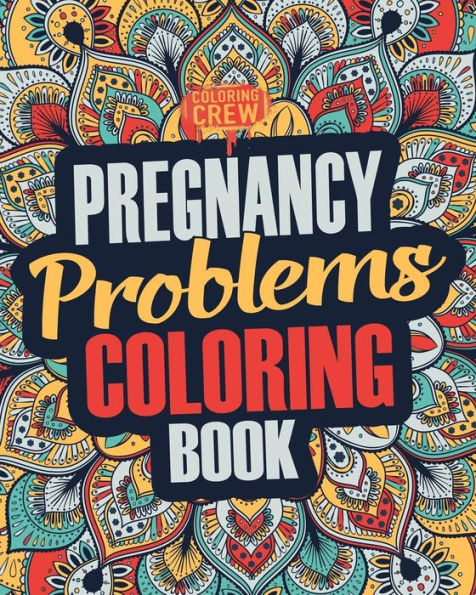 Pregnancy Coloring Book : A Snarky, Irreverent And Funny Pregnancy Coloring Book Gift Idea For Pregnant Women