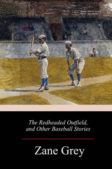 The Redheaded Outfield, And Other Baseball Stories - 9781986556576