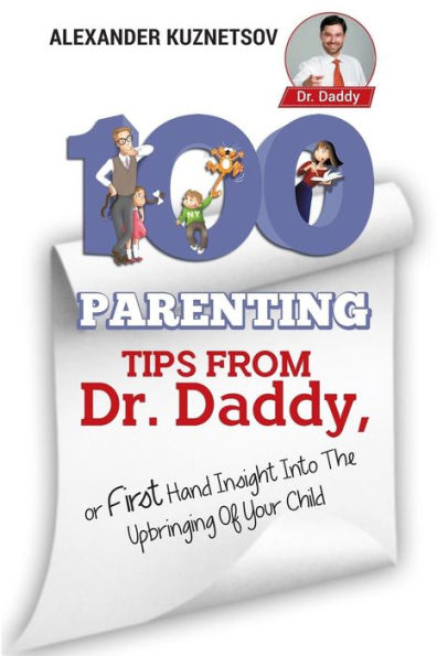 100 consejos para padres del Dr. Daddy: información de primera mano sobre la crianza de su hijo