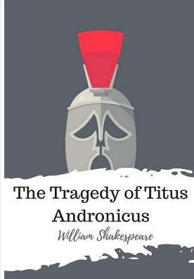 The Tragedy Of Titus Andronicus - 9781986564915