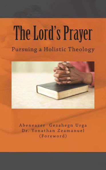 The Lord's Prayer : Pursuing A Holistic Theology