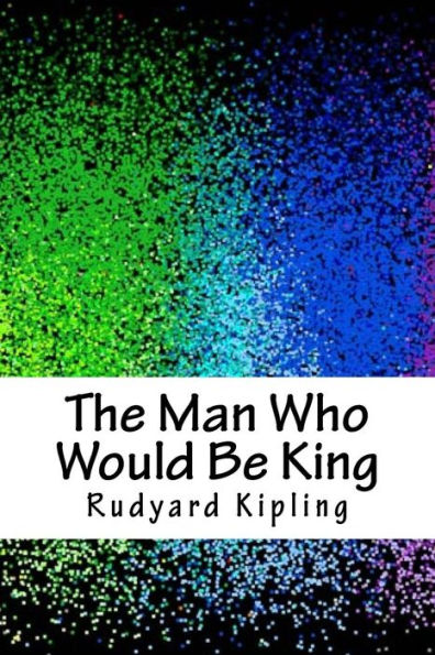 The Man Who Would Be King - 9781986567787