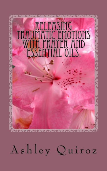 Releasing Traumatic Emotions With Prayer And Essential Oils : The Prayer Book