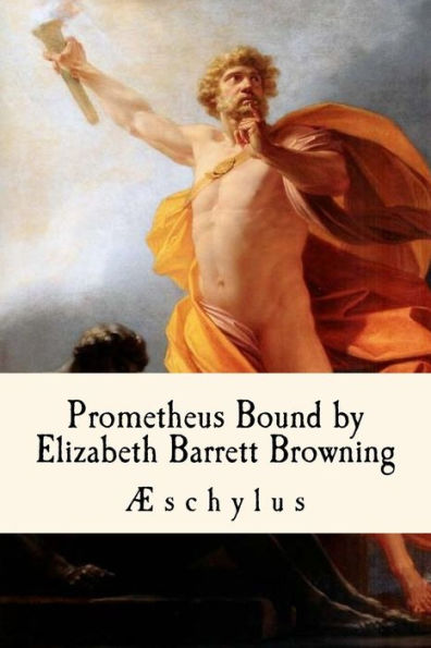 Prometheus Bound, By Elizabeth Barrett Browning