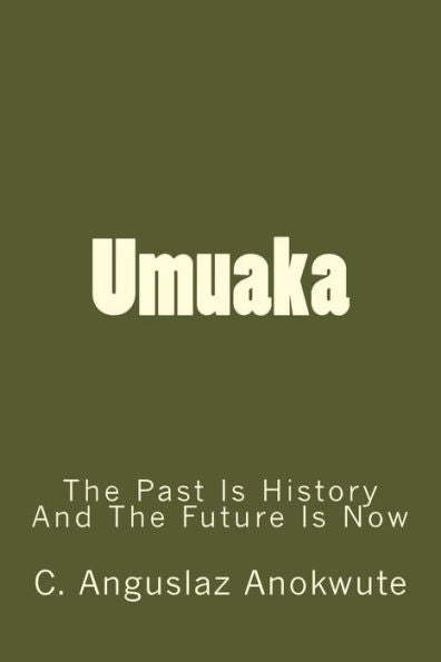 Umuaka : The Past Is History And The Future Is Now