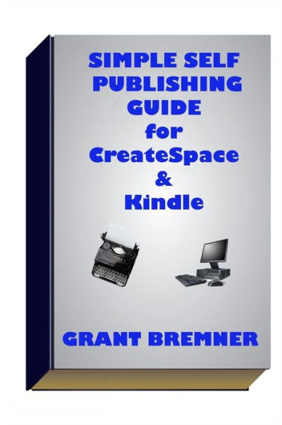 Simple Self Publishing Guide For Createspace And Kindle